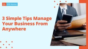 3 Simple Tips Manage Your Business From Anywhere