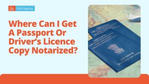 Where Can I Get a Passport or Driver’s Licence Copy Notarized?