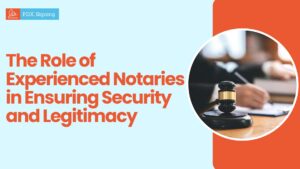 The Crucial Role of Experienced Notaries in Ensuring Security and Legitimacy