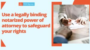 Use a legally binding notarized power of attorney to safeguard your rights