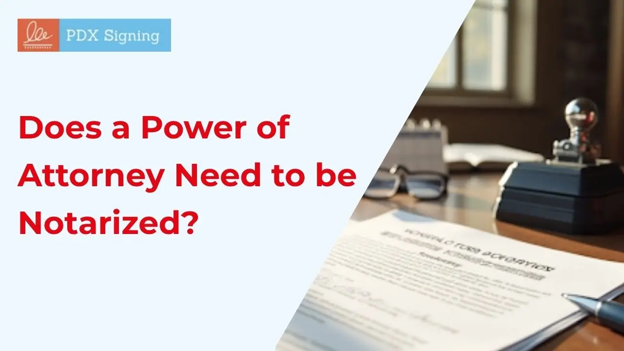 does-a-power-of-attorney-need-to-be-notarized